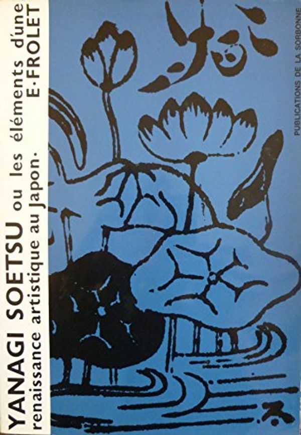 Cover Art for 9782859441241, Yanagi Soetsu, ou, Les elements d'une renaissance artistique japonaise (Publications de la Sorbonne. Serie Histoire de l'art) (French Edition) by Elisabeth Frolet