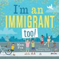 Cover Art for 9781534436022, I'm an Immigrant Too: An Australian Story by Mem Fox