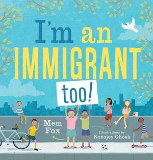 Cover Art for 9781534436022, I'm an Immigrant Too: An Australian Story by Mem Fox