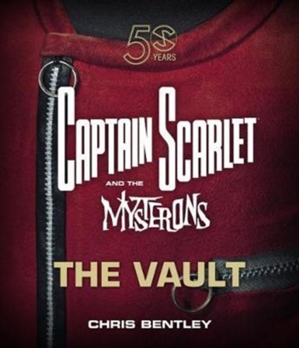 Cover Art for 9780995519121, Captain Scarlet and the Mysterons: The Vault by Chris Bentley