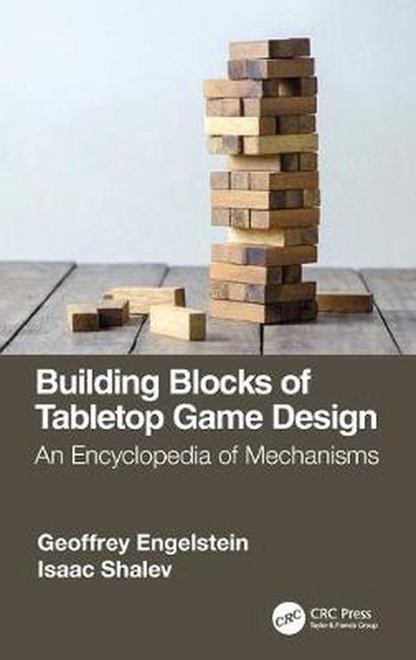 Cover Art for 9781138365520, Building Blocks of Tabletop Game Design: An Encyclopedia of Mechanisms by Geoffrey Engelstein, Isaac Shalev