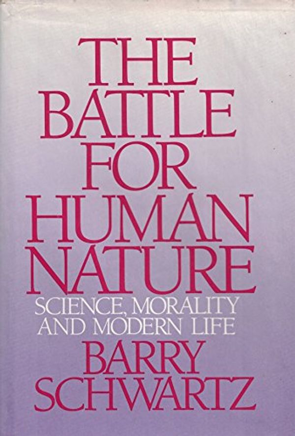 Cover Art for 9780393023190, The Battle for Human Nature: Science, Morality and Modern Life by Barry Schwartz