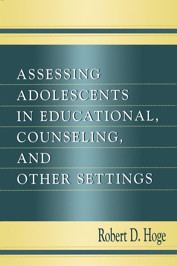 Cover Art for 9781410601575, Assessing Adolescents in Educational, Counseling, and Other Settings by Robert D. Hoge