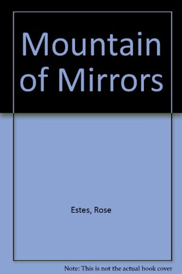Cover Art for 9780880383516, Mountain of Mirrors by Rose Estes