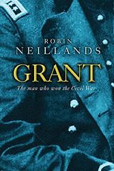 Cover Art for 9780297846079, Grant (Great Commanders S.) by Robin Neillands