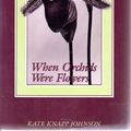 Cover Art for 9780937872345, When Orchids Were Flowers by Kate Knapp Johnson