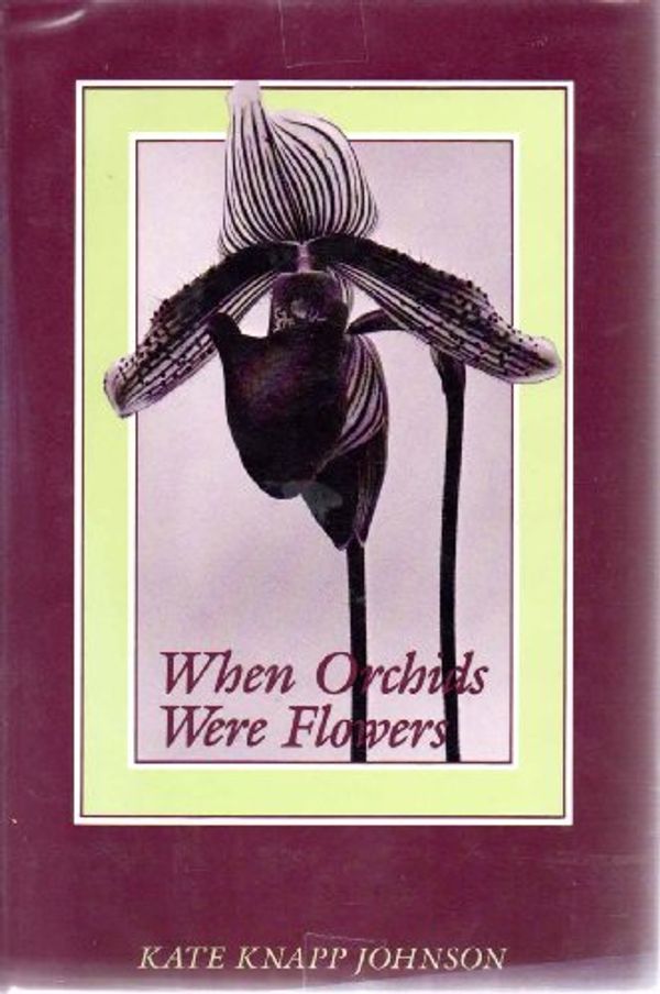 Cover Art for 9780937872345, When Orchids Were Flowers by Kate Knapp Johnson