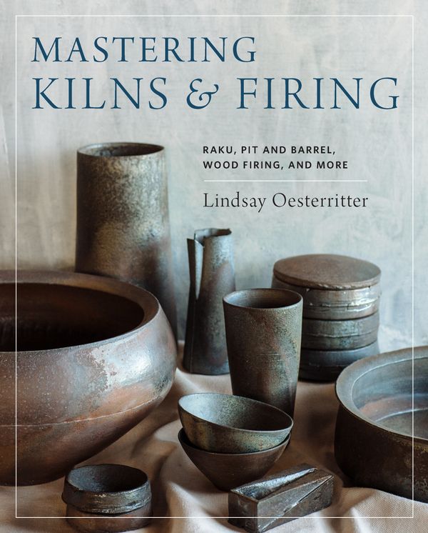 Cover Art for 9780760364888, Mastering Kilns and Firing: Raku, Pit, Barrel, Wood Firing, and More by Lindsay Oesterritter