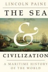 Cover Art for 9781400044092, The Sea and Civilization: A Maritime History of the World by Lincoln Paine