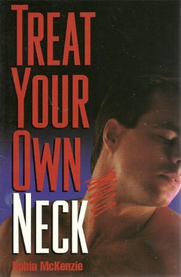 Cover Art for 9780473002091, Treat Your Own Neck by Robin McKenzie