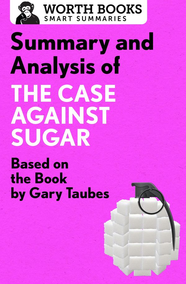 Cover Art for 9781504020336, Summary and Analysis of The Case Against Sugar by Worth Books