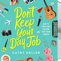 Cover Art for 9781250240118, Don't Keep Your Day Job: How to Turn Your Passion into Your Career by Cathy Heller