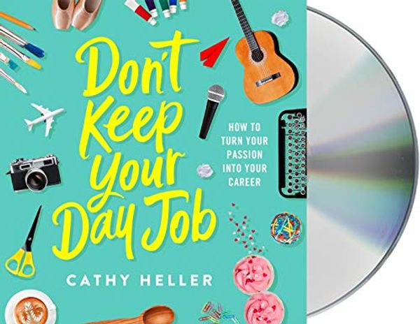 Cover Art for 9781250240118, Don't Keep Your Day Job: How to Turn Your Passion into Your Career by Cathy Heller