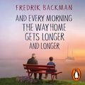 Cover Art for 9781405955423, And Every Morning the Way Home Gets Longer and Longer by Fredrik Backman