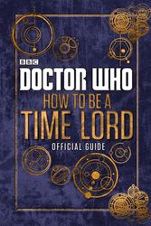 Cover Art for 9780723294368, Doctor Who: How to be a Timelord: The Official Guide by BBC