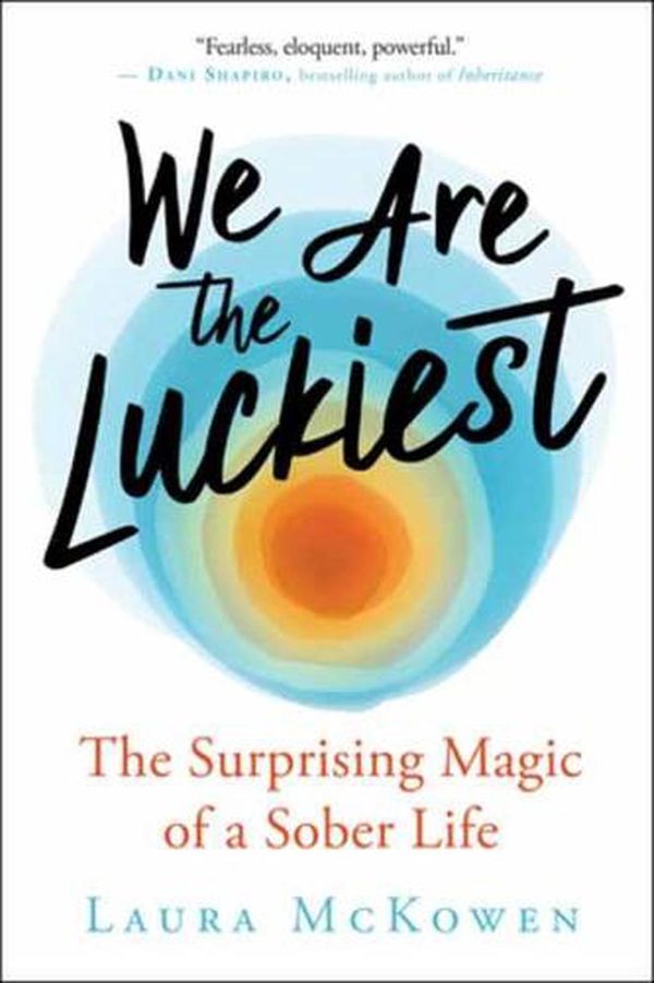 Cover Art for 9781608687862, We Are the Luckiest: The Surprising Magic of a Sober Life by Laura McKowen