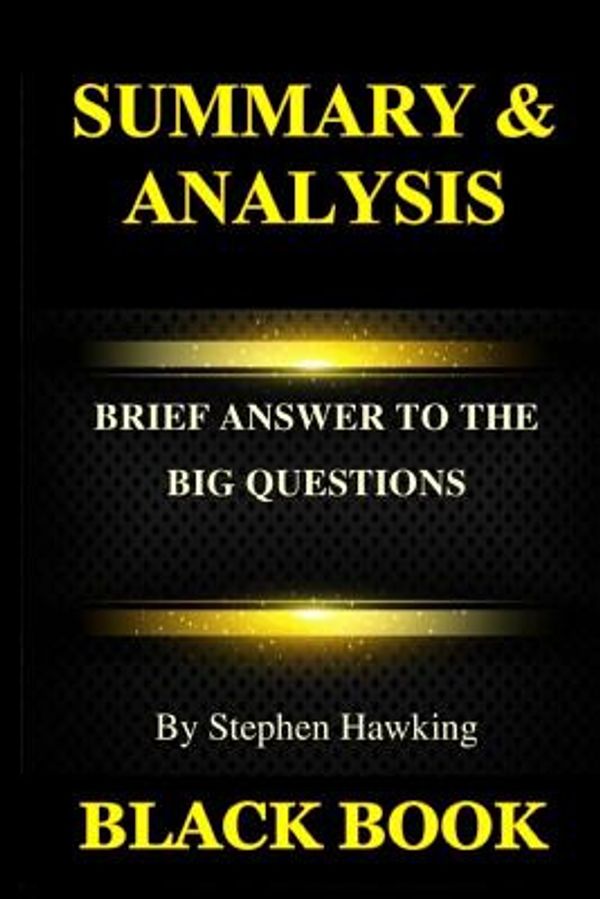 Cover Art for 9781729340868, SUMMARY & ANALYSIS: Brief Answers to the Big Questions By Stephen Hawking by Black Book
