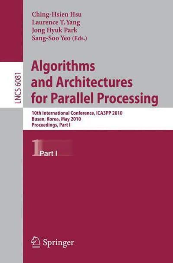 Cover Art for 9783642131189, Algorithms and Architectures for Parallel Processing: 10th International Conference, ICA3PP 2010, Busan, Korea, May 21-23, 2010. Proceedings, Part I by 