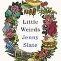 Cover Art for B07Y6241YW, Little Weirds by Jenny Slate