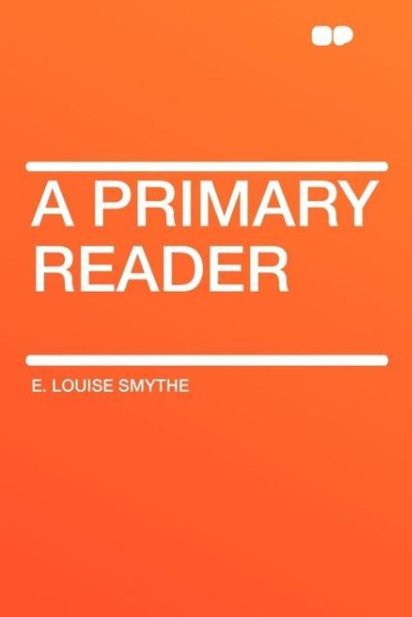 Cover Art for 9781407646275, A Primary Reader by E. Louise Smythe