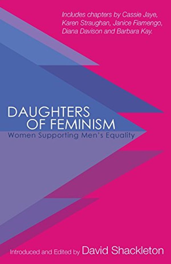 Cover Art for 9780994745330, Daughters of Feminism: Women Supporting Men's Equality by David a Shackleton