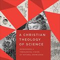 Cover Art for B09LWLHDT1, A Christian Theology of Science: Reimagining a Theological Vision of Natural Knowledge by Paul Tyson