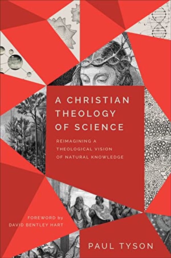 Cover Art for B09LWLHDT1, A Christian Theology of Science: Reimagining a Theological Vision of Natural Knowledge by Paul Tyson