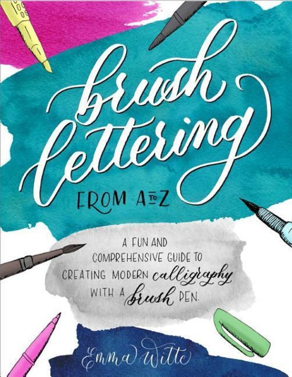 Cover Art for 9781441327079, Brush Lettering from A to ZA Fun and Comprehensive Guide to Creating Moder... by Emma Witte