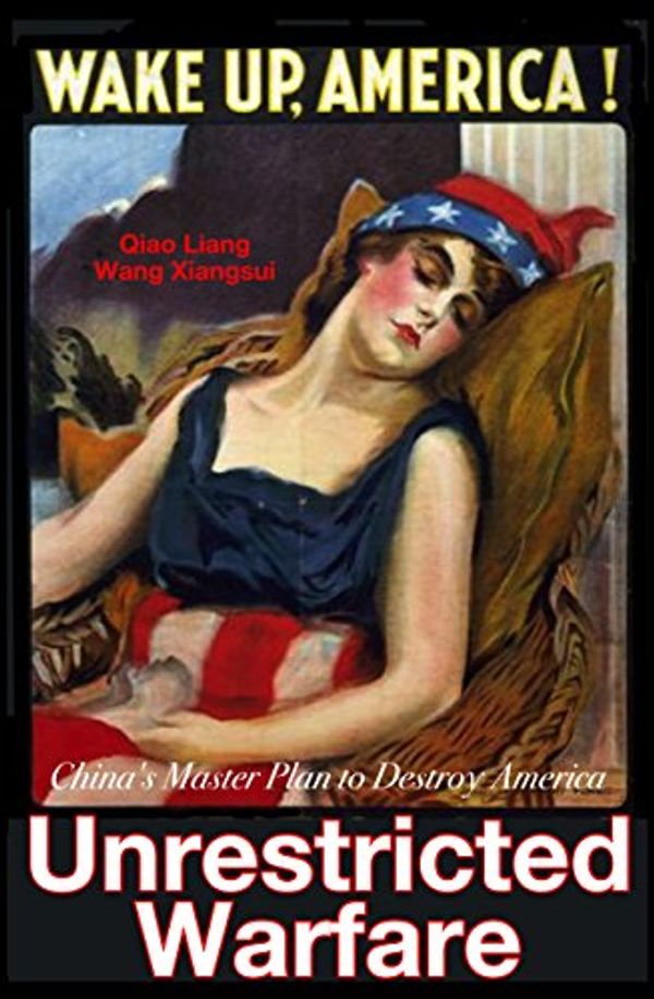 Cover Art for B074V69MWM, Unrestricted Warfare: China's Master Plan to Destroy America by Liang Qiao