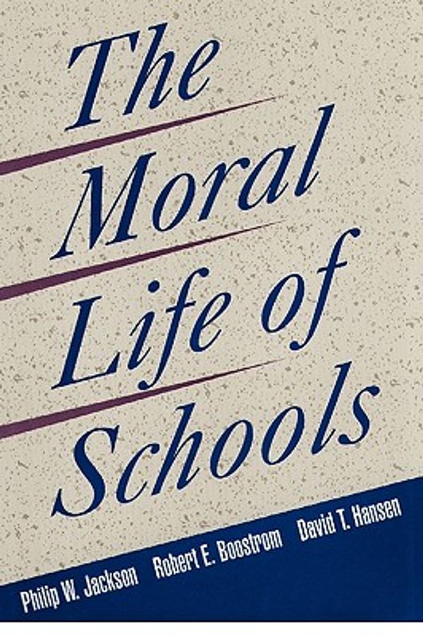 Cover Art for 9780787940669, The Moral Life of Schools by Jackson, Philip W., Boostrom, Robert E., Hansen, David T.