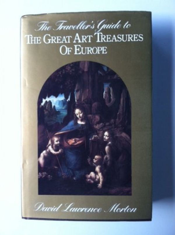 Cover Art for 9780851407128, Traveller's Guide to the Great Art Treasures of Europe by David Lawrence Morton