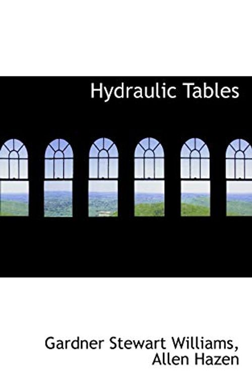 Cover Art for 9780554639093, Hydraulic Tables by Allen Hazen Gardner Stewart Williams