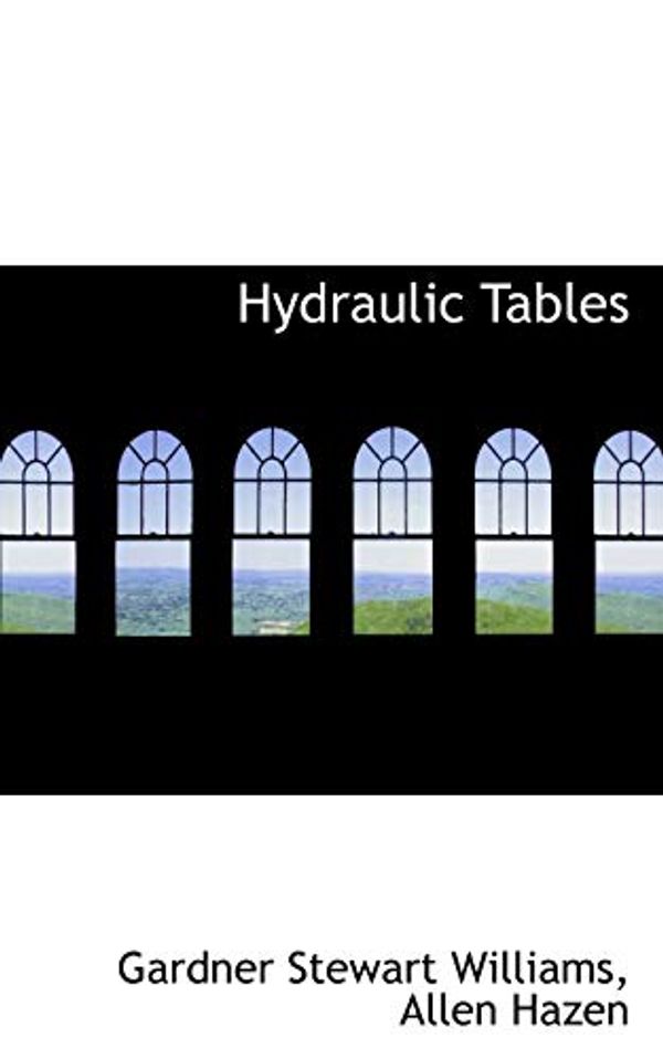 Cover Art for 9780554639093, Hydraulic Tables by Allen Hazen Gardner Stewart Williams