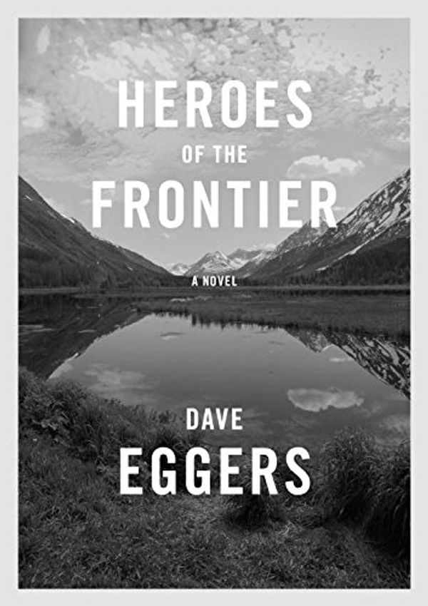 Cover Art for 9780345812438, Heroes of the Frontier by Dave Eggers