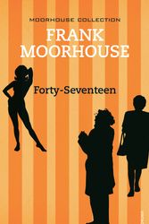 Cover Art for 9781740511452, Forty-Seventeen by Frank Moorhouse
