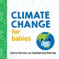 Cover Art for B08CL5B7K7, Climate Change for Babies (Baby University) by Ferrie, Chris, Petrou, Katherina