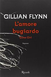Cover Art for 9788817077231, L'amore bugiardo. Gone girl by Gillian Flynn