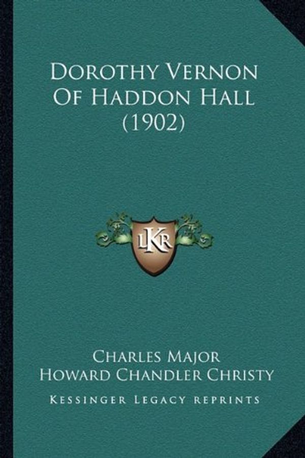 Cover Art for 9781163984918, Dorothy Vernon of Haddon Hall (1902) Dorothy Vernon of Haddon Hall (1902) by Charles Major