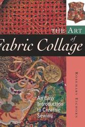 Cover Art for 9781561585854, The Art of Fabric Collage: An Easy Introduction to Creative Sewing by Rosemary Eichorn