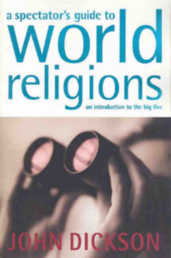 Cover Art for 9781920935429, Spectator's Guide to World Religions by John Dickson