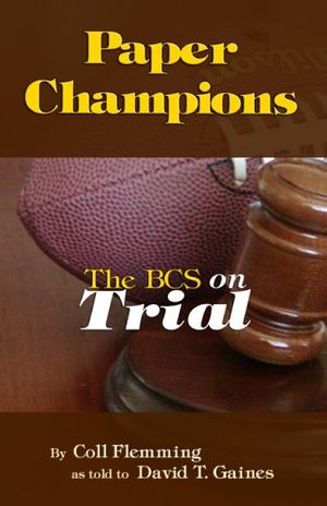 Cover Art for 9781595711106, Paper Champions: The BCS on Trial by David T. Gaines