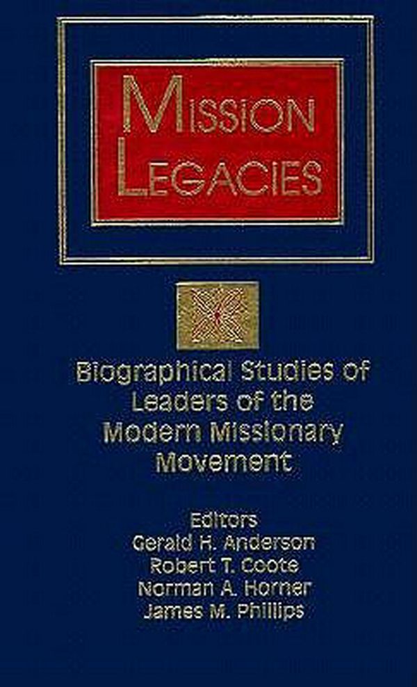 Cover Art for 9780883449646, Mission Legacies: Biographical Studies of Leaders of the Modern Missionary Movement (American Society of Missiology) by Coote Anderson