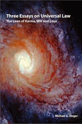 Cover Art for 9780914374077, Three essays on universal law: The laws of Karma, will, and love by Michael A. Singer