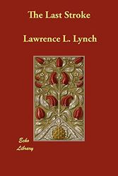 Cover Art for 9781406897692, The Last Stroke by Lawrence L. Lynch
