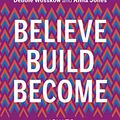Cover Art for B07N8N573Y, Believe. Build. Become.: How to Supercharge Your Career by Debbie Wosskow, Anna Jones