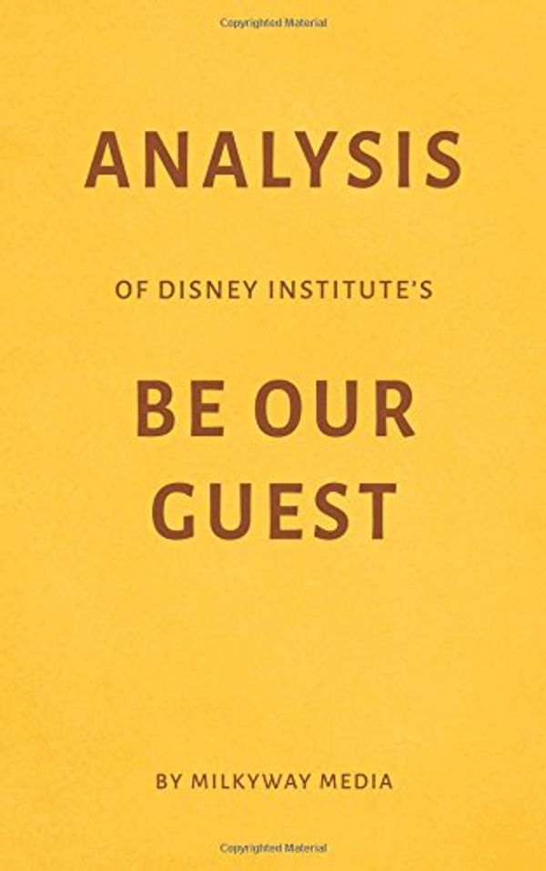 Cover Art for 9781976714634, Analysis of Disney Institute’s Be Our Guest by Milkyway Media by Milkyway Media