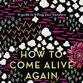 Cover Art for B07L2WGKL8, How to Come Alive Again: A guide to killing your monsters by Beth McColl