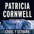 Cover Art for B01B7NAT4K, Cruel y extraño (Doctora Kay Scarpetta 4): (Campaña Patricia Cornwell a 2,99 euros) (Spanish Edition) by Patricia Cornwell