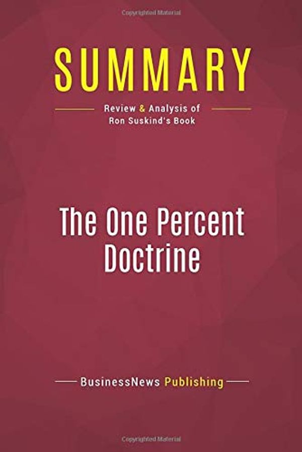 Cover Art for 9782512004400, Summary: The One Percent Doctrine: Review and Analysis of Ron Suskind's Book by Businessnews Publishing