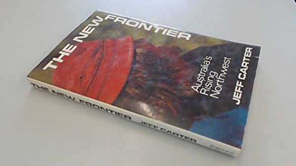 Cover Art for 9780207121463, New Frontier: Australia's Rising North-west by Jeff Carter